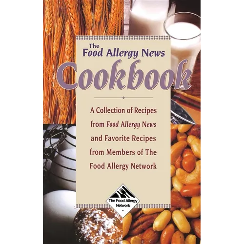 The Food Allergy News Cookbook: A Collection of Recipes from Food Allergy News and Members of the Food Allergy Network - Paperback