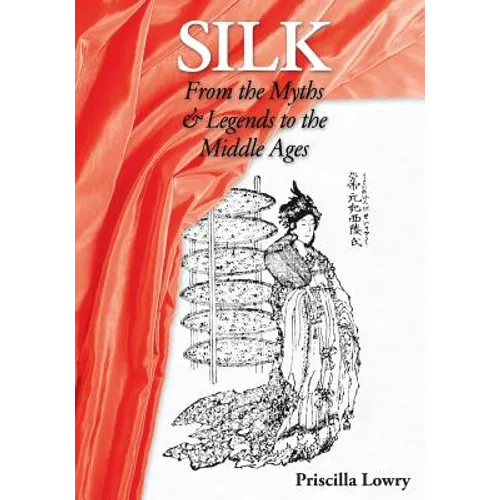 Silk: From the Myths & Legends to the Middle Ages - Paperback