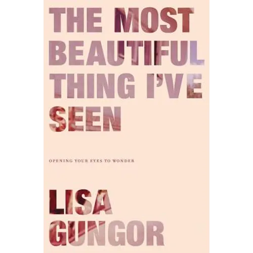 The Most Beautiful Thing I've Seen: Opening Your Eyes to Wonder - Paperback