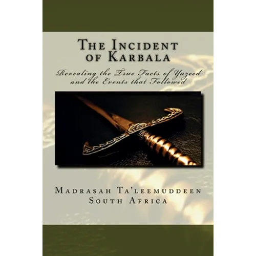 The Incident of Karbala: Revealing the True Facts of Yazeed and the Events that Followed - Paperback