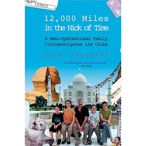 12,000 Miles in the Nick of Time: A Semi-Dysfunctional Family Circumnavigates the Globe - Paperback