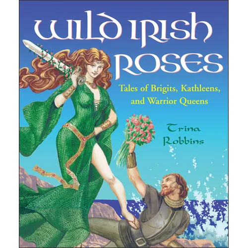 Wild Irish Roses: Tales of Brigits, Kathleens, and Warrior Queens - Paperback