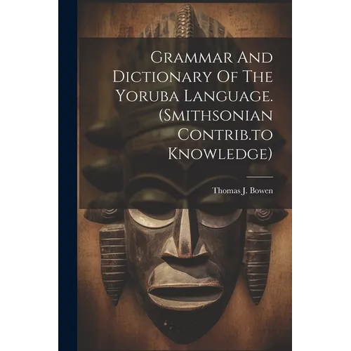Grammar And Dictionary Of The Yoruba Language. (smithsonian Contrib.to Knowledge) - Paperback