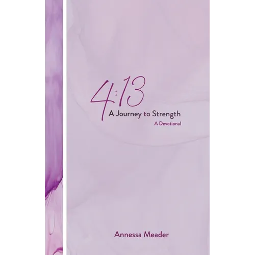 4: 13: A Journey to Strength, A Devotional - Paperback