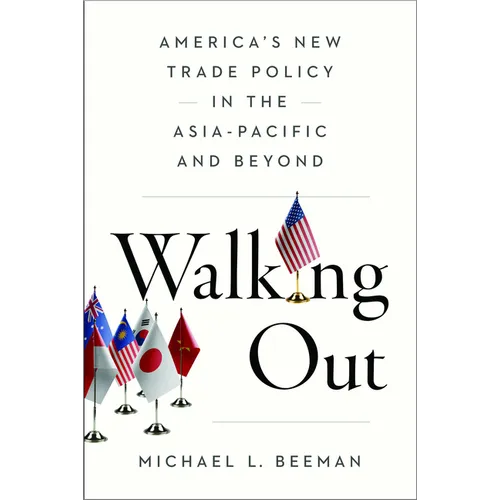 Walking Out: America's New Trade Policy in the Asia-Pacific and Beyond - Paperback