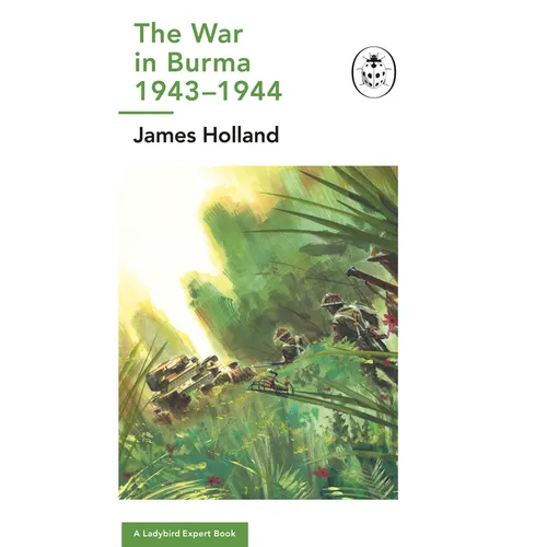 The War in Burma 1943-1944: A Ladybird Expert Book: (Ww2 #10) - Hardcover