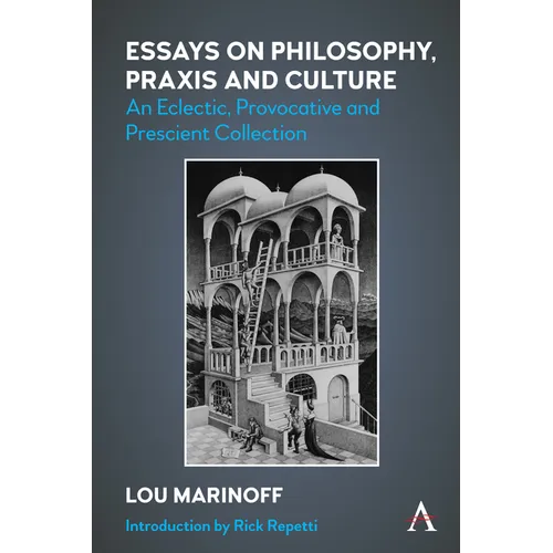 Essays on Philosophy, PRAXIS and Culture: An Eclectic, Provocative and Prescient Collection - Paperback