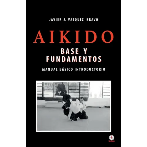 Aikido: Base y fundamentos manual básico introductorio - Paperback