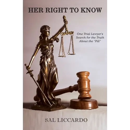 Her Right To Know: One Trial Lawyer's Search for the Truth About the "Pill" - Paperback