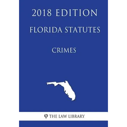 Florida Statutes - Crimes (2018 Edition) - Paperback