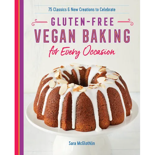 Gluten-Free Vegan Baking for Every Occasion: 75 Classics and New Creations to Celebrate - Paperback
