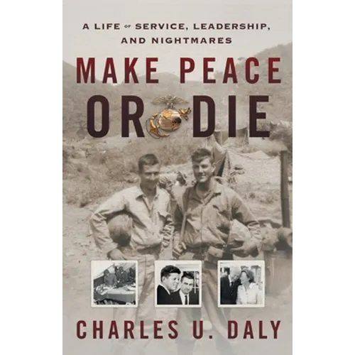 Make Peace or Die: A Life of Service, Leadership, and Nightmares - Paperback