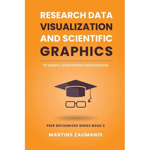 Research Data Visualization and Scientific Graphics: for Papers, Presentations and Proposals - Paperback