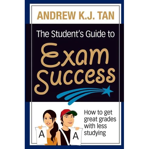 The Student's Guide to Exam Success: How to get great grades with less studying - Paperback