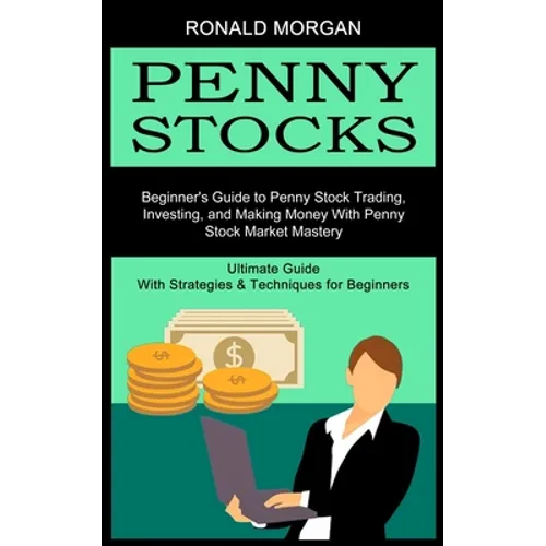 Penny Stocks: Beginner's Guide to Penny Stock Trading, Investing, and Making Money With Penny Stock Market Mastery (Ultimate Guide With Strategies & T - Paperback