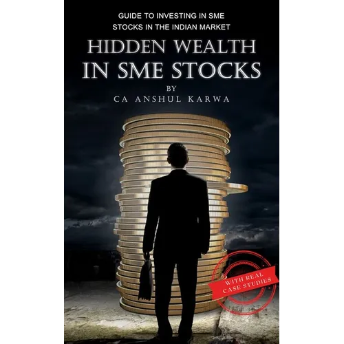 Hidden Wealth in SME Stocks: Guide to Investing in SME IPO and Shares in the Indian Market - Paperback