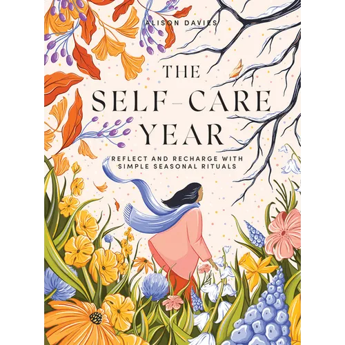 The Self-Care Year: Reflect and Recharge with Simple Seasonal Rituals - Hardcover