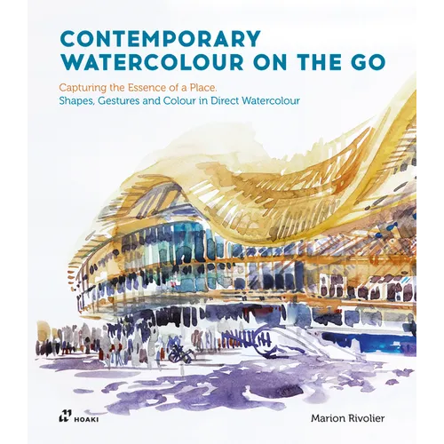 Contemporary Watercolour on the Go: Capturing the Essence of a Place. Shapes, Gestures and Colour in Direct Watercolour - Paperback