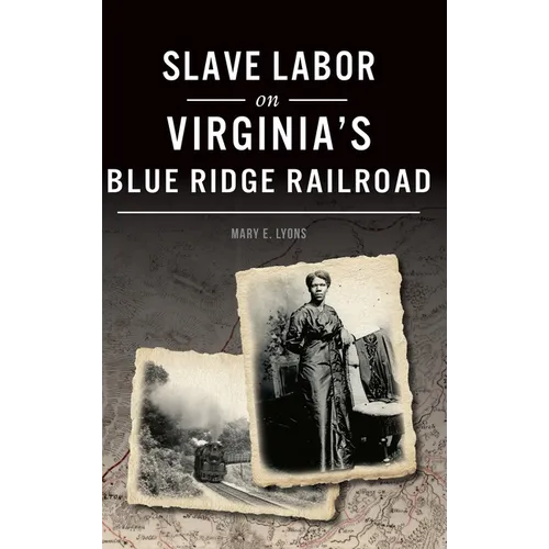 Slave Labor on Virginia's Blue Ridge Railroad - Hardcover