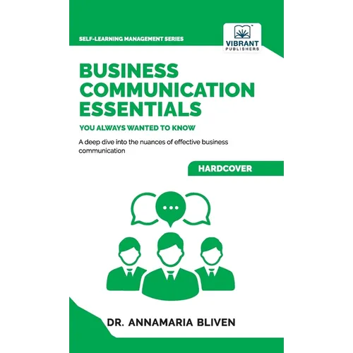 Business Communication Essentials You Always Wanted To Know: Effective Communication Strategies, Audience Analysis, Tools, and Crisis Management for S - Hardcover