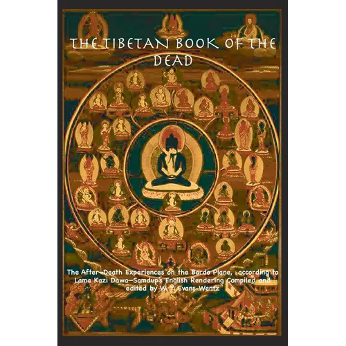 THE TIBETAN BOOK OF THE DEAD OR The After-Death Experiences on the Bardo Plane, according to Lāma Kazi Dawa-Samdup's English Rendering - Paperback