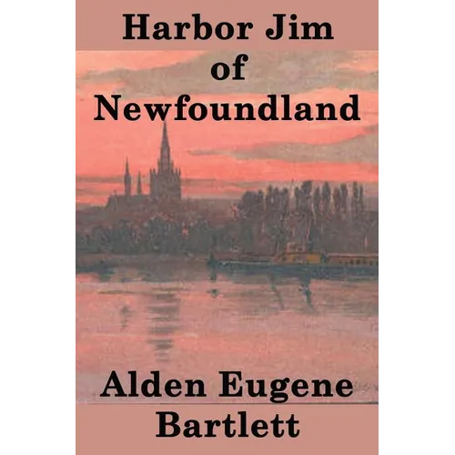 Harbor Jim of Newfoundland: A Novel of Maritime Life and Coastal Community - Paperback