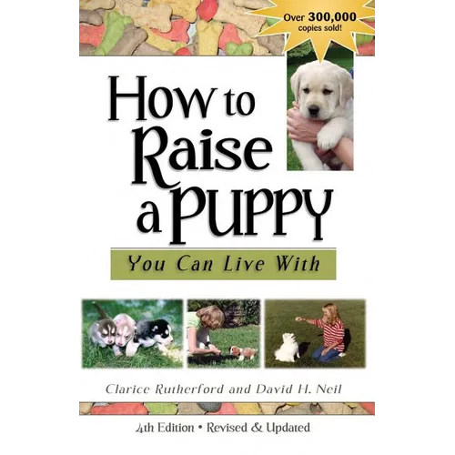 How To Raise A Puppy You Can Live With, 4th Edition - Paperback
