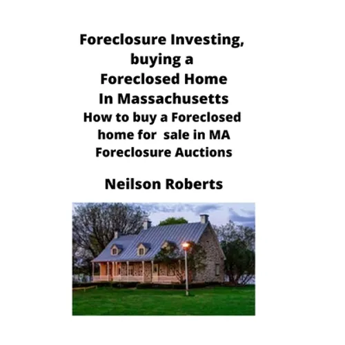 Foreclosure Investing, buying a Foreclosed Home in Massachusetts: How to buy a Foreclosed home for sale in MA Foreclosure Auctions - Paperback