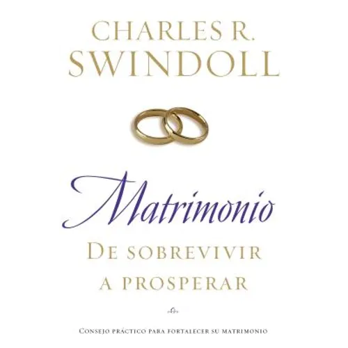 The Matrimonio: de Sobrevivir A Prosperar = Marriage: From Surviving to Thriving = Marriage: From Surviving to Thriving = Marriage: From Surviving to - Paperback
