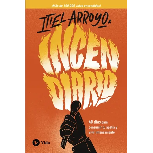 Incendiario: 40 Días Para Consumir Tu Apatía Y Vivir Intensamente - Paperback