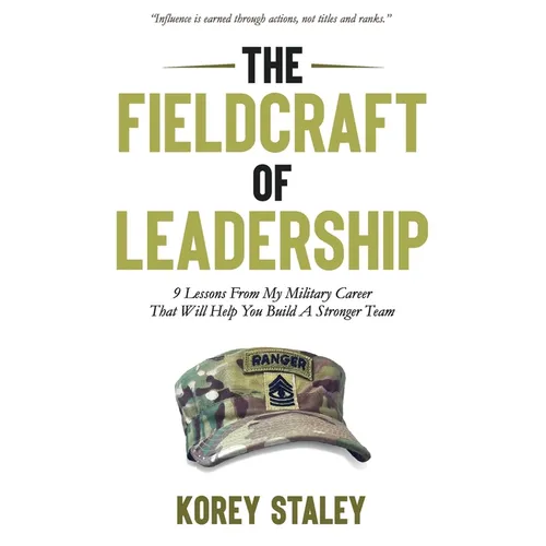 The Fieldcraft of Leadership: 9 Lessons from My Military Career That Will Help You Build a Stronger Team - Paperback