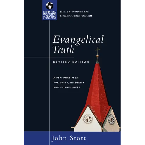 Evangelical Truth: A Personal Plea for Unity, Integrity Faithfulness - Paperback