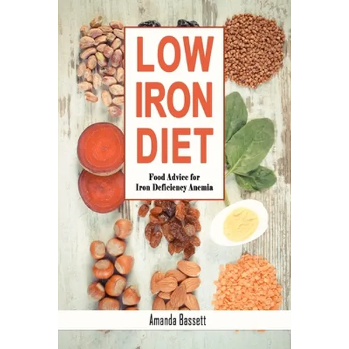 Low Iron Diet: Food Advice for Iron Deficiency Anemia - Paperback