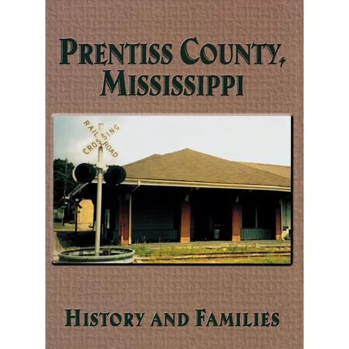 Prentiss County, Mississippi: History and Families - Hardcover