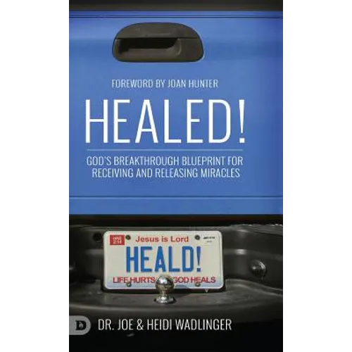 Healed!: God's Breakthrough Blueprint for Receiving and Releasing Miracles - Hardcover