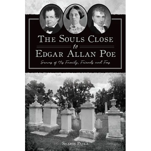 The Souls Close to Edgar Allan Poe: Graves of His Family, Friends and Foes - Paperback