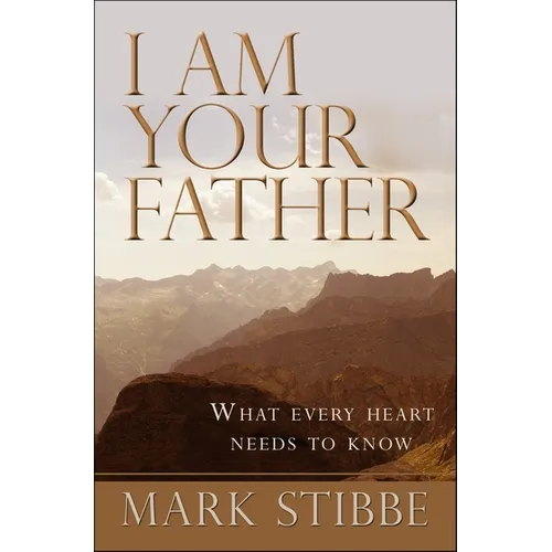 I Am Your Father: What Every Heart Needs to Know - Paperback