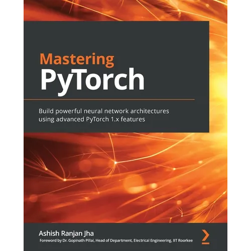 Mastering PyTorch: Build powerful neural network architectures using advanced PyTorch 1.x features - Paperback