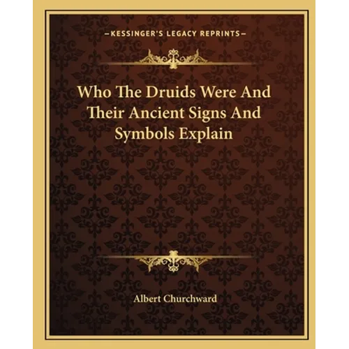Who The Druids Were And Their Ancient Signs And Symbols Explain - Paperback