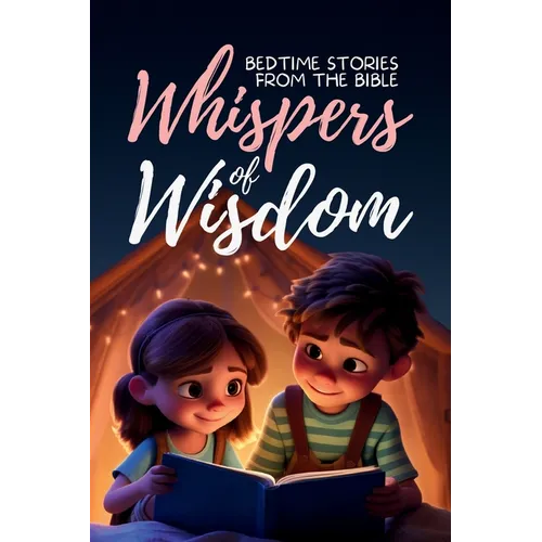 Whispers of Wisdom: Bedtime Stories from the Bible - Inspirational Tales for Kids, Christian Children's Books, Moral Lessons, Faith, and Family Devoti - Paperback