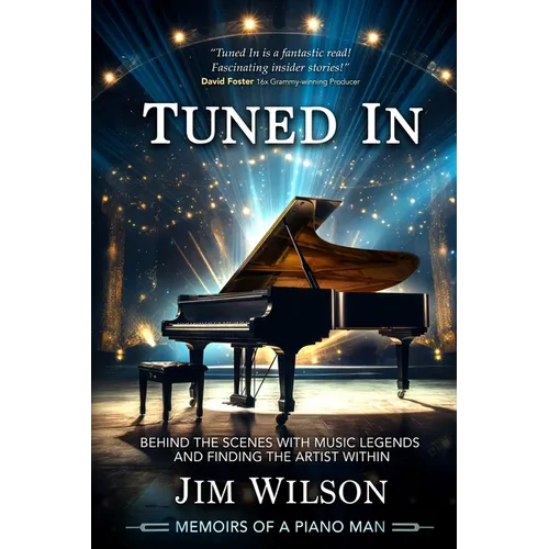 Tuned In - Memoirs of a Piano Man: Behind the Scenes with Music Legends and Finding the Artist Within - Paperback