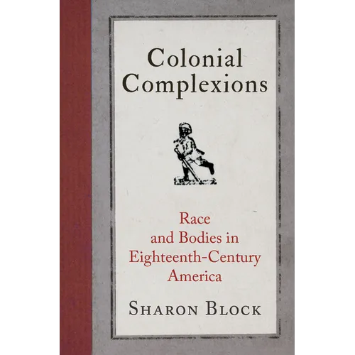 Colonial Complexions: Race and Bodies in Eighteenth-Century America - Paperback