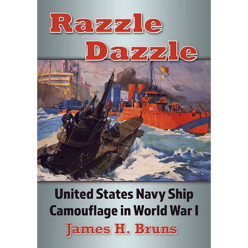 Razzle Dazzle: United States Navy Ship Camouflage in World War I - Paperback