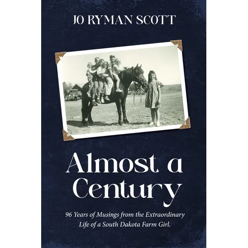 Almost a Century: 96 Years of Musings from the Extraordinary Life of a South Dakota Farm Girl - Paperback