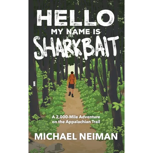 Hello My Name is Sharkbait: A 2,000-Mile Adventure on the Appalachian Trail - Hardcover