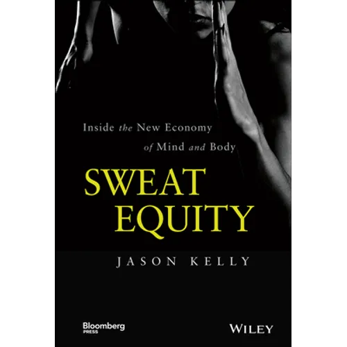 Sweat Equity: Inside the New Economy of Mind and Body - Hardcover