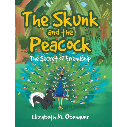 The Skunk and the Peacock: The Secret of Friendship - Hardcover