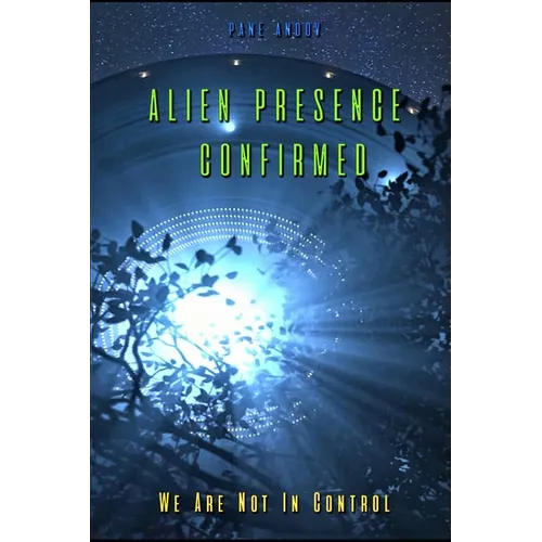 Alien Presence Confirmed - We Are Not in Control - Paperback