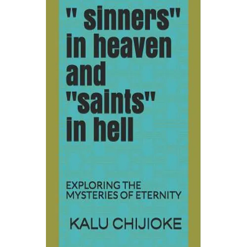 " Sinners" in Heaven and "saints" in Hell: Exploring the Mysteries of Eternity - Paperback