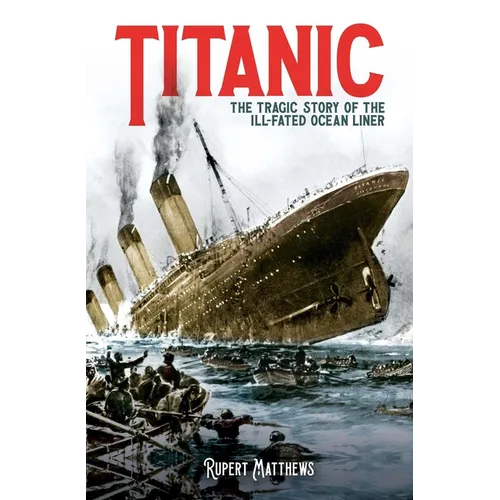 Titanic: The Tragic Story of the Ill-Fated Ocean Liner - Paperback
